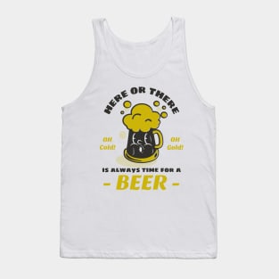 Here or there, is always time for a beer Tank Top